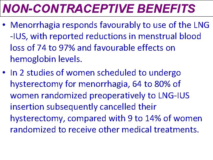 NON-CONTRACEPTIVE BENEFITS • Menorrhagia responds favourably to use of the LNG -IUS, with reported NON-CONTRACEPTIVE BENEFITS • Menorrhagia responds favourably to use of the LNG -IUS, with reported