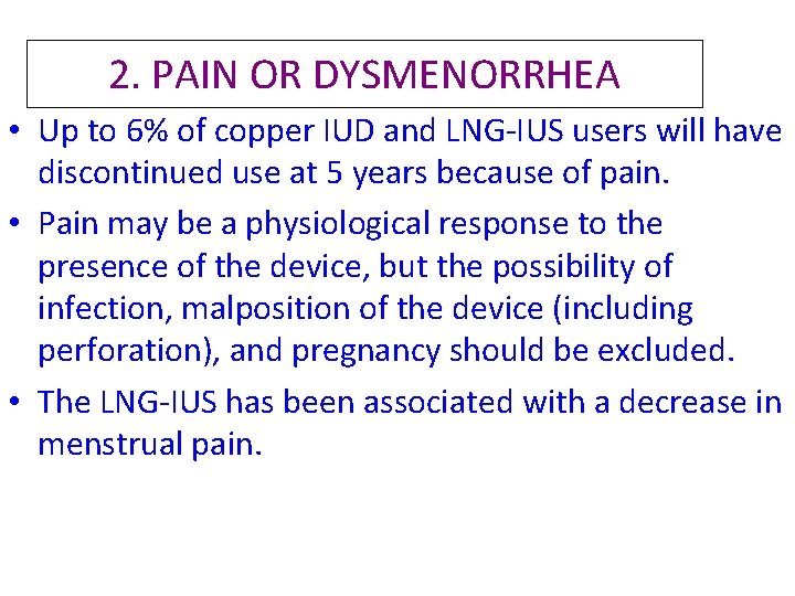 2. PAIN OR DYSMENORRHEA • Up to 6% of copper IUD and LNG-IUS users 2. PAIN OR DYSMENORRHEA • Up to 6% of copper IUD and LNG-IUS users