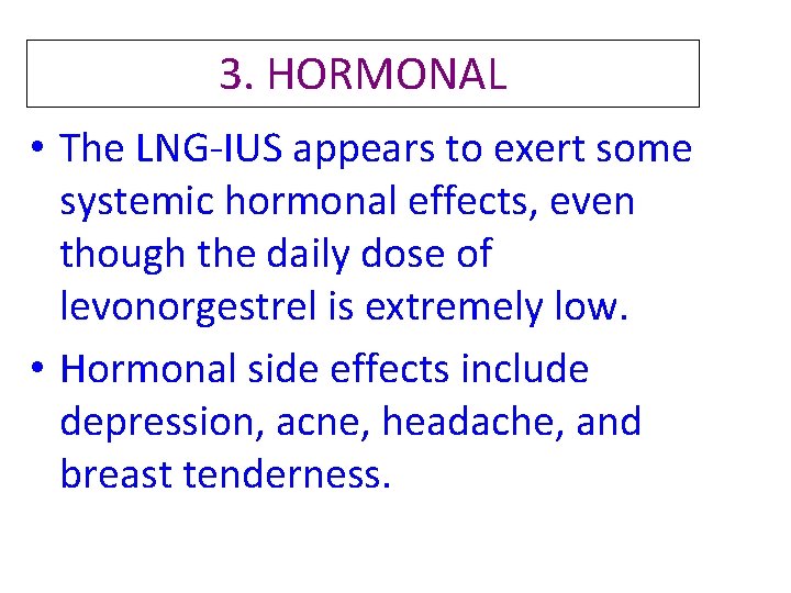 3. HORMONAL • The LNG-IUS appears to exert some systemic hormonal effects, even though 3. HORMONAL • The LNG-IUS appears to exert some systemic hormonal effects, even though
