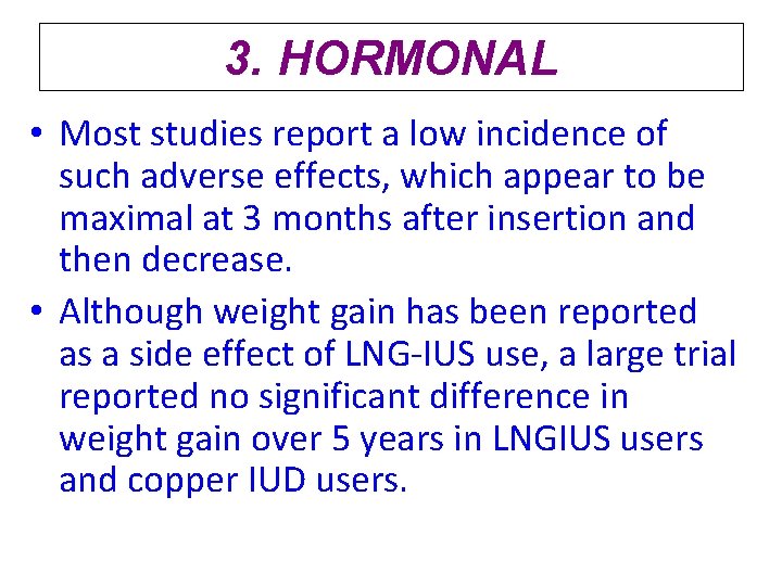 3. HORMONAL • Most studies report a low incidence of such adverse effects, which 3. HORMONAL • Most studies report a low incidence of such adverse effects, which