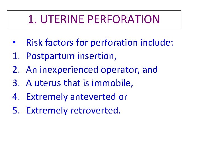 1. UTERINE PERFORATION • 1. 2. 3. 4. 5. Risk factors for perforation include: 1. UTERINE PERFORATION • 1. 2. 3. 4. 5. Risk factors for perforation include: