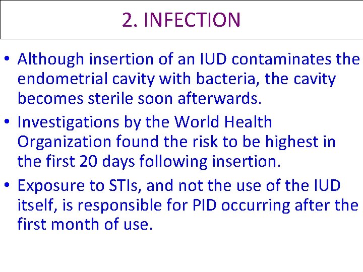 2. INFECTION • Although insertion of an IUD contaminates the endometrial cavity with bacteria, 2. INFECTION • Although insertion of an IUD contaminates the endometrial cavity with bacteria,