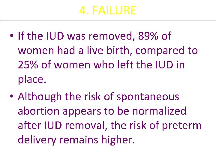 4. FAILURE • If the IUD was removed, 89% of women had a live 4. FAILURE • If the IUD was removed, 89% of women had a live