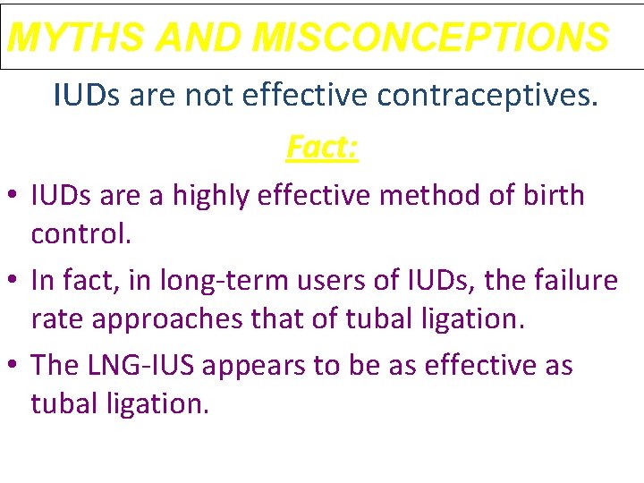 MYTHS AND MISCONCEPTIONS IUDs are not effective contraceptives. Fact: • IUDs are a highly MYTHS AND MISCONCEPTIONS IUDs are not effective contraceptives. Fact: • IUDs are a highly