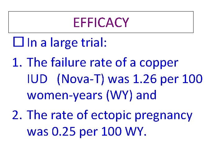 EFFICACY � In a large trial: 1. The failure rate of a copper IUD EFFICACY � In a large trial: 1. The failure rate of a copper IUD
