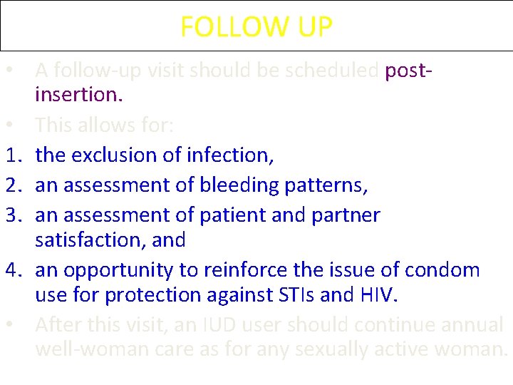 FOLLOW UP • A follow-up visit should be scheduled postinsertion. • This allows for: FOLLOW UP • A follow-up visit should be scheduled postinsertion. • This allows for: