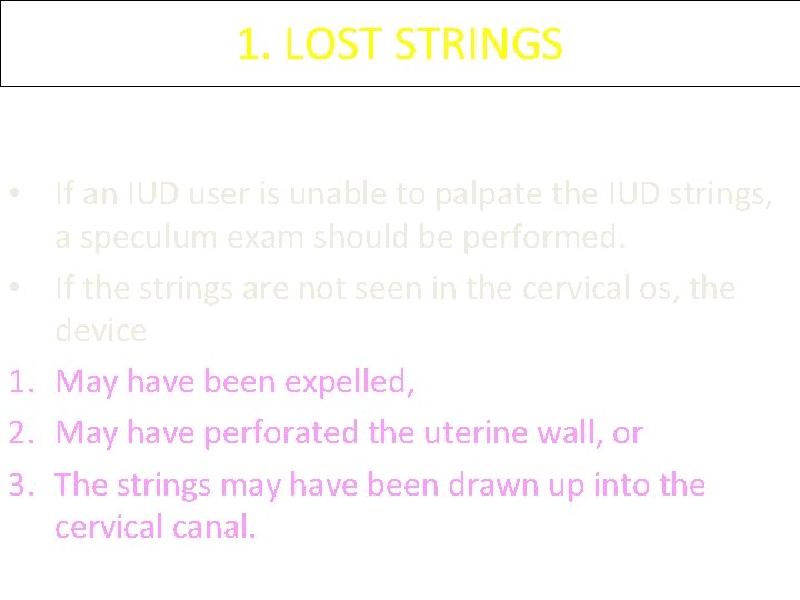 1. LOST STRINGS • If an IUD user is unable to palpate the IUD 1. LOST STRINGS • If an IUD user is unable to palpate the IUD