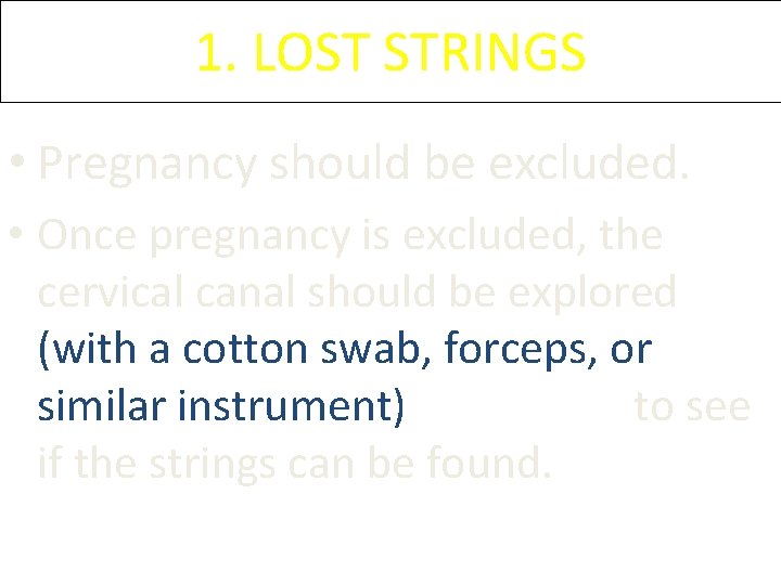 1. LOST STRINGS • Pregnancy should be excluded. • Once pregnancy is excluded, the 1. LOST STRINGS • Pregnancy should be excluded. • Once pregnancy is excluded, the