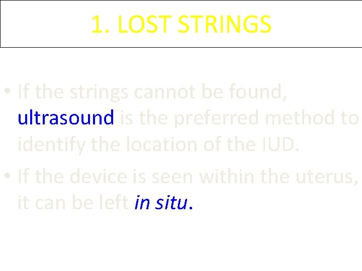 1. LOST STRINGS • If the strings cannot be found, ultrasound is the preferred 1. LOST STRINGS • If the strings cannot be found, ultrasound is the preferred