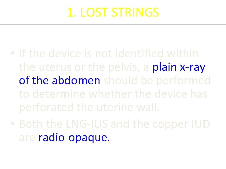 1. LOST STRINGS • If the device is not identified within the uterus or 1. LOST STRINGS • If the device is not identified within the uterus or