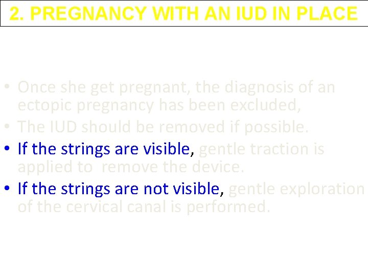 2. PREGNANCY WITH AN IUD IN PLACE • Once she get pregnant, the diagnosis 2. PREGNANCY WITH AN IUD IN PLACE • Once she get pregnant, the diagnosis