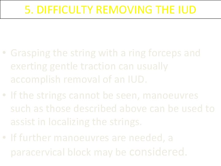 5. DIFFICULTY REMOVING THE IUD • Grasping the string with a ring forceps and 5. DIFFICULTY REMOVING THE IUD • Grasping the string with a ring forceps and