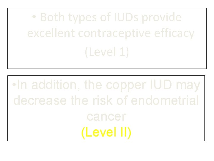 • Both types of IUDs provide excellent contraceptive efficacy (Level 1) • In • Both types of IUDs provide excellent contraceptive efficacy (Level 1) • In