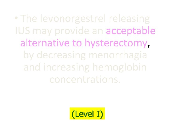 • The levonorgestrel releasing IUS may provide an acceptable alternative to hysterectomy, by • The levonorgestrel releasing IUS may provide an acceptable alternative to hysterectomy, by