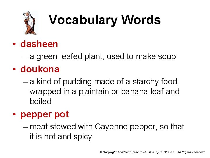Vocabulary Words • dasheen – a green-leafed plant, used to make soup • doukona