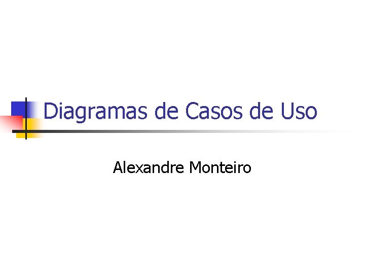 Diagramas de Casos de Uso Alexandre Monteiro 