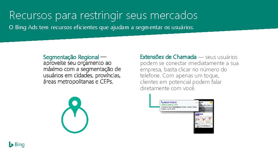 Recursos para restringir seus mercados O Bing Ads tem recursos eficientes que ajudam a