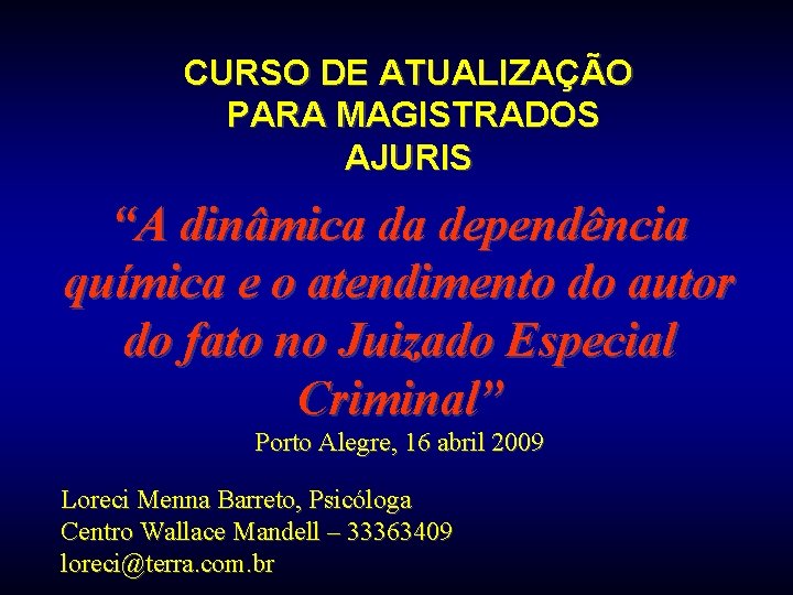 CURSO DE ATUALIZAÇÃO PARA MAGISTRADOS AJURIS “A dinâmica da dependência química e o atendimento