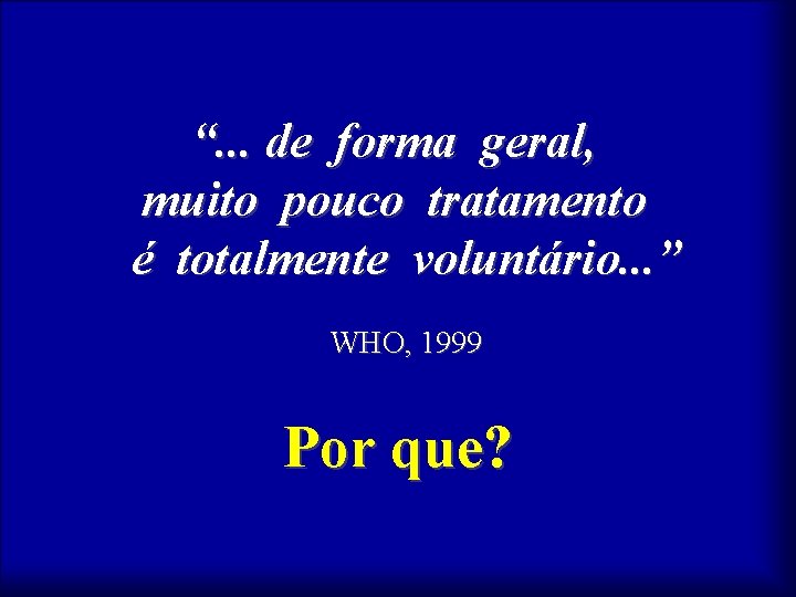 “. . . de forma geral, muito pouco tratamento é totalmente voluntário. . .