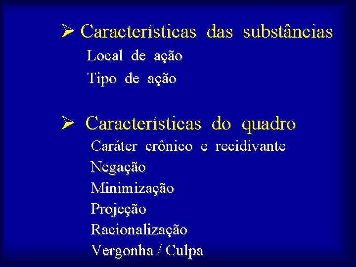 Ø Características das substâncias Local de ação Tipo de ação Ø Características do quadro