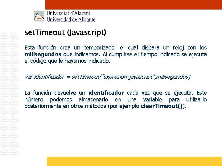 set. Timeout (Javascript) Esta función crea un temporizador el cual dispara un reloj con