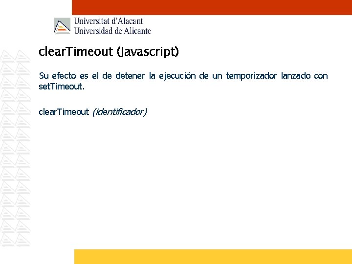 clear. Timeout (Javascript) Su efecto es el de detener la ejecución de un temporizador
