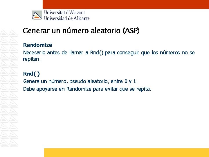 Generar un número aleatorio (ASP) Randomize Necesario antes de llamar a Rnd() para conseguir