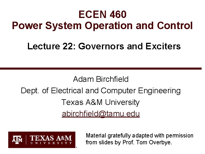 ECEN 460 Power System Operation and Control Lecture 22: Governors and Exciters Adam Birchfield