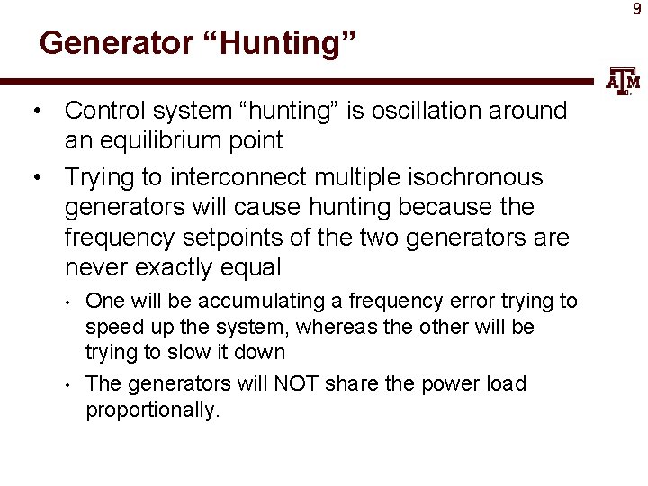9 Generator “Hunting” • Control system “hunting” is oscillation around an equilibrium point •