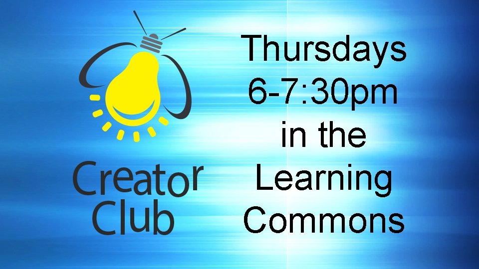 Thursdays 6 -7: 30 pm in the Learning Commons 