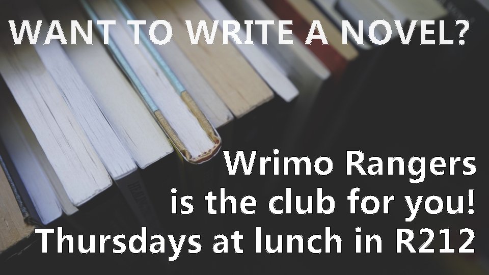 WANT TO WRITE A NOVEL? Wrimo Rangers is the club for you! Thursdays at