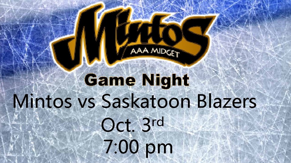 Game Night Mintos vs Saskatoon Blazers rd Oct. 3 7: 00 pm 