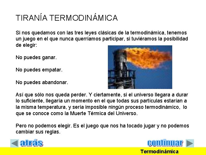 TIRANÍA TERMODINÁMICA Si nos quedamos con las tres leyes clásicas de la termodinámica, tenemos