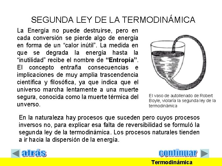 SEGUNDA LEY DE LA TERMODINÁMICA La Energía no puede destruirse, pero en cada conversión