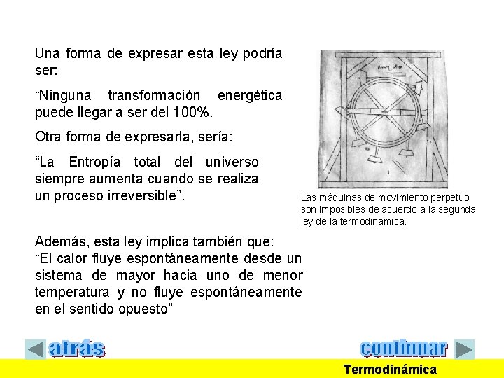 Una forma de expresar esta ley podría ser: “Ninguna transformación energética puede llegar a