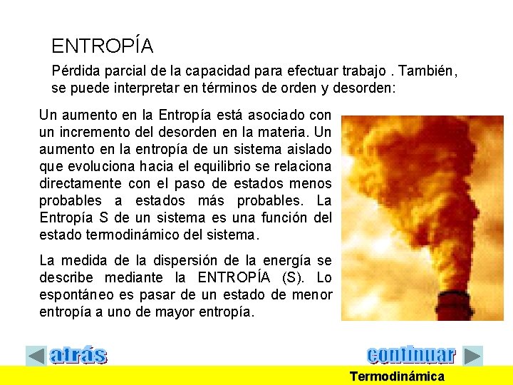 ENTROPÍA Pérdida parcial de la capacidad para efectuar trabajo. También, se puede interpretar en