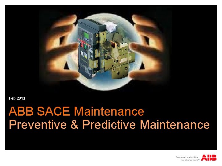 Feb 2013 ABB SACE Maintenance Preventive & Predictive Maintenance 