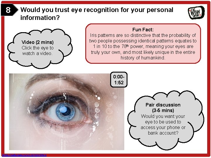 8 Would you trust eye recognition for your personal information? Video (2 mins) Click