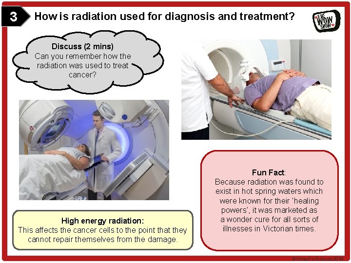 3 How is radiation used for diagnosis and treatment? Discuss (2 mins) Can you