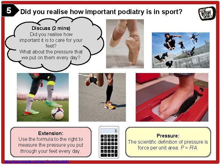 5 Did you realise how important podiatry is in sport? Discuss (2 mins) Did