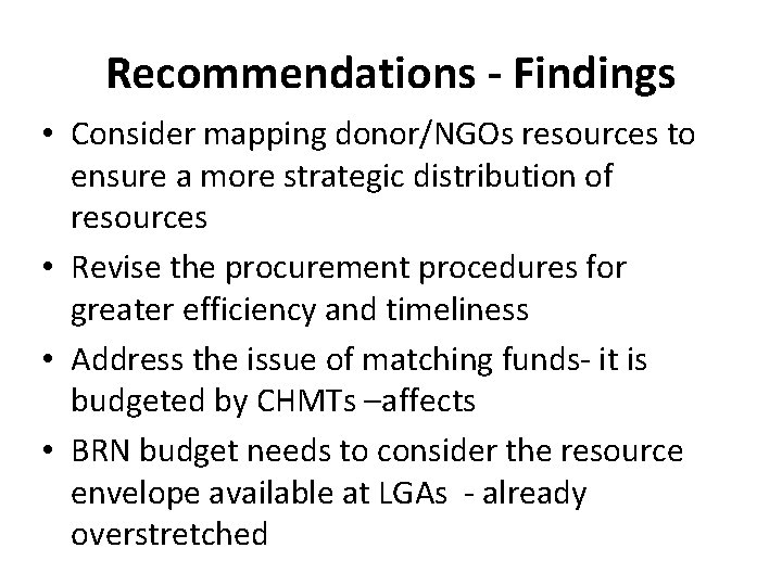 Recommendations - Findings • Consider mapping donor/NGOs resources to ensure a more strategic distribution