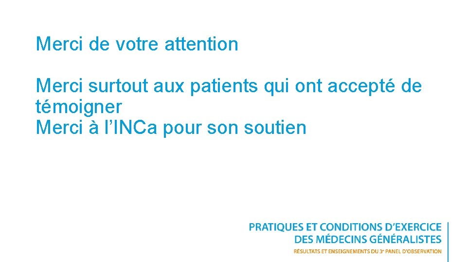 Merci de votre attention Merci surtout aux patients qui ont accepté de témoigner Merci