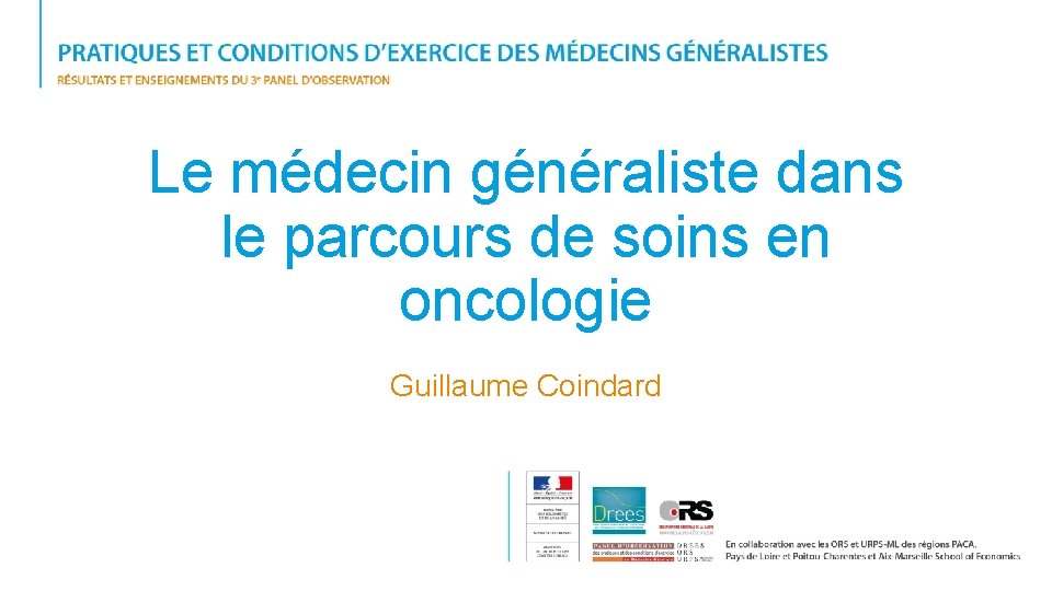 Le médecin généraliste dans le parcours de soins en oncologie Guillaume Coindard 