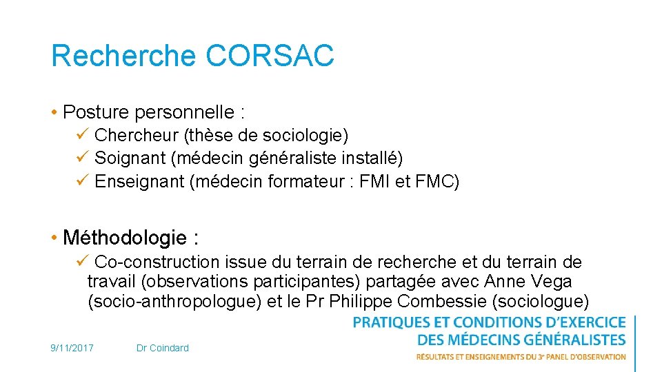 Recherche CORSAC • Posture personnelle : ü Chercheur (thèse de sociologie) ü Soignant (médecin