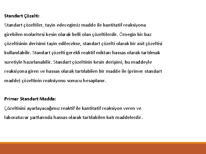 Standart Çözelti: Standart çözeltiler, tayin edecegimiz madde ile kantitatif reaksiyona girebilen molaritesi kesin olarak