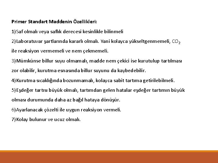 Primer Standart Maddenin Özellikleri: 1)Saf olmalı veya saflık derecesi kesinlikle bilinmeli 2)Laboratuvar şartlarında kararlı