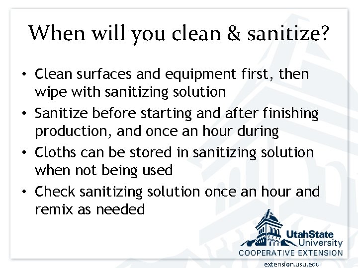 When will you clean & sanitize? • Clean surfaces and equipment first, then wipe