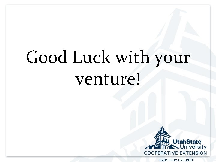 Good Luck with your venture! extension. usu. edu 