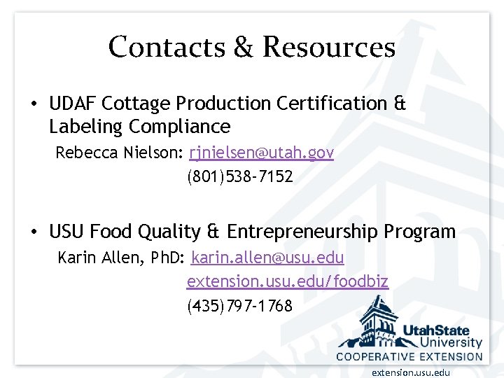 Contacts & Resources • UDAF Cottage Production Certification & Labeling Compliance Rebecca Nielson: rjnielsen@utah.