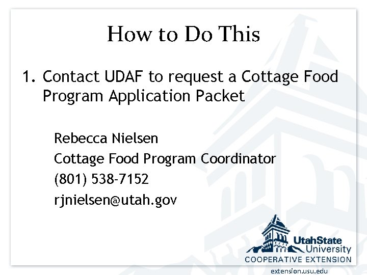 How to Do This 1. Contact UDAF to request a Cottage Food Program Application